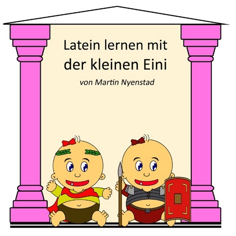 Latein lernen mit der kleinen Eini - Martin Nyenstad