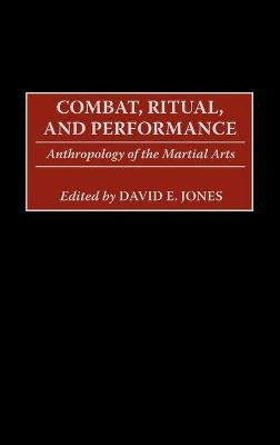 Combat, Ritual, and Performance - David E. Jones