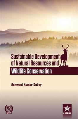 Sustainable Development of Natural Resources and Wildlife Conservation - Ashwani Kumar Dubey