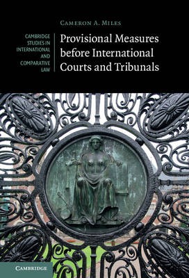 Provisional Measures before International Courts and Tribunals -  Cameron A. Miles