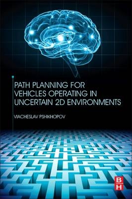 Path Planning for Vehicles Operating in Uncertain 2D Environments -  Viacheslav Pshikhopov