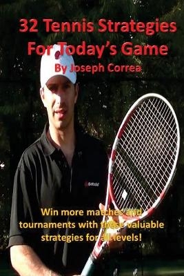 32 Tennis Strategies for Today's Game - Joseph Correa