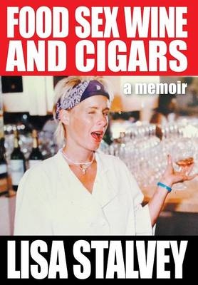 Food, Sex, Wine and Cigars - Lisa Stalvey