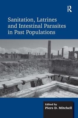 Sanitation, Latrines and Intestinal Parasites in Past Populations - Piers D. Mitchell