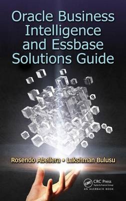 Oracle Business Intelligence and Essbase Solutions Guide -  Rosendo Abellera,  Lakshman Bulusu