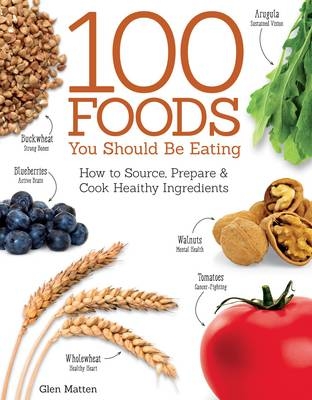 100 Foods You Should Be Eating - Glen Matten