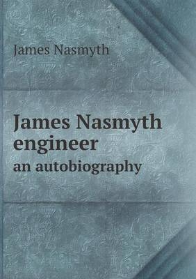 James Nasmyth engineer an autobiography - James Nasmyth