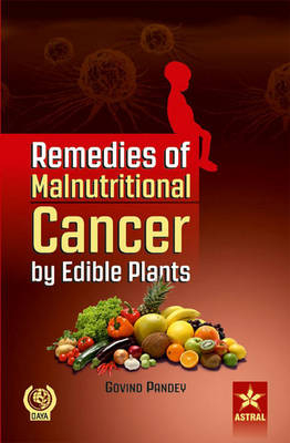 Remedies of Malnutritional Cancer by Edible Plants - Govind Pandey