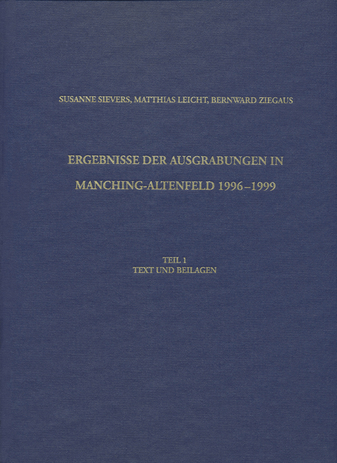 Ergebnisse der Ausgrabungen in Manching-Altenfeld 1996 bis 1999 - Susanne Sievers, Matthias Leicht, Bernward Ziegaus