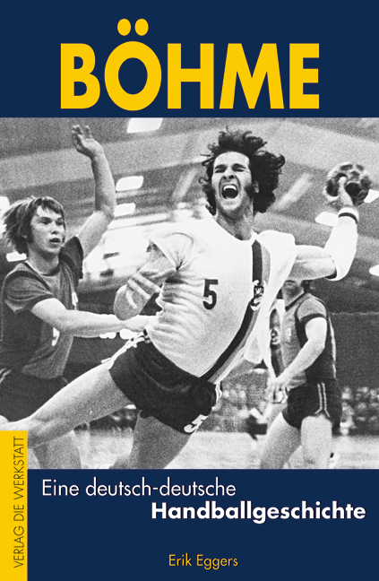 Böhme – Eine deutsch-deutsche Handballgeschichte - Erik Eggers