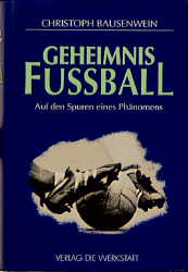 Geheimnis Fussball - Christoph Bausenwein