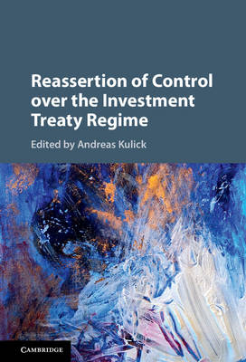 Reassertion of Control over the Investment Treaty Regime - 