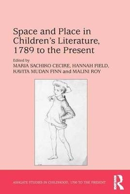 Space and Place in Children’s Literature, 1789 to the Present - Maria Sachiko Cecire, Hannah Field, Malini Roy