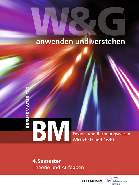 W&G - anwenden und verstehen / W&G - anwenden und verstehen, BM (Berufsmaturität), 4. Semester, Bundle ohne Lösungen -  KV Bildungsgruppe Schweiz