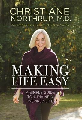 Making Life Easy -  M.D. Christiane Northrup