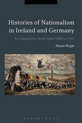 Histories of Nationalism in Ireland and Germany - UK) Nagle Dr Shane (Independent Scholar