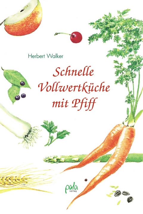 Schnelle Vollwertküche mit Pfiff - Herbert Walker