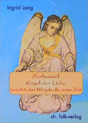 Nathanael, Engel der Liebe, bereitet den Weg in die neue Zeit - Ingrid Lang