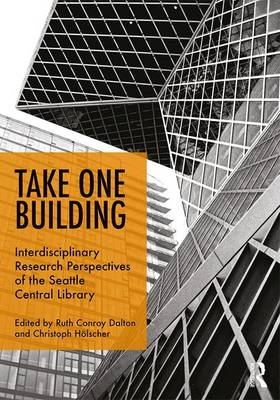 Take One Building : Interdisciplinary Research Perspectives of the Seattle Central Library - 