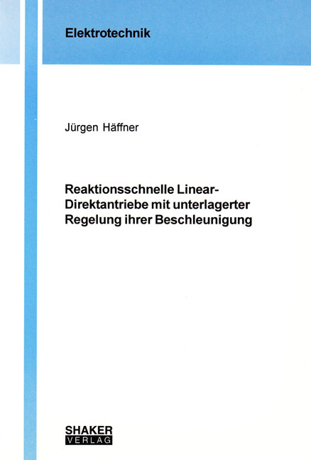 Reaktionsschnelle Linear-Direktantriebe mit unterlagerter Regelung ihrer Beschleunigung - Jürgen Häffner