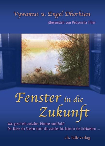 Fenster in die Zukunft - Petronella Tiller,  Vywamus