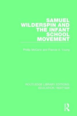 Samuel Wilderspin and the Infant School Movement -  Phillip McCann,  Francis A. Young