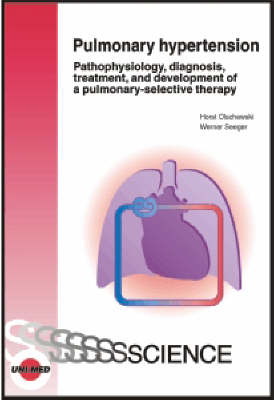 Pulmonary hypertension - Pathophysiology, diagnosis, treatment and development of a pulmonary-selective therapy - Horst Olschewski, Werner Seeger