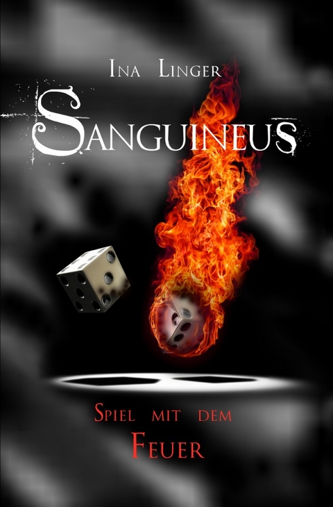 Sanguineus / Sanguineus - Band IV: Spiel mit dem Feuer - Ina Linger