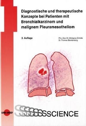 Diagnostische und therapeutische Konzepte bei Patienten mit Bronchialkarzinom und malignem Pleuramesotheliom - Wolfgang Schütte, Thomas Blankenburg