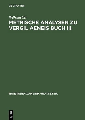 Metrische Analysen zu Vergil Aeneis Buch III - Wilhelm Ott