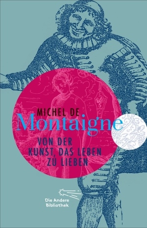 Von der Kunst, das Leben zu lieben - Michel de Montaigne