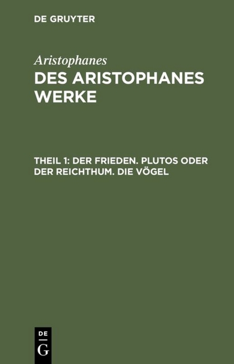 Aristophanes: Des Aristophanes Werke / Der Frieden. Plutos oder der Reichthum. Die Vögel -  Aristophanes
