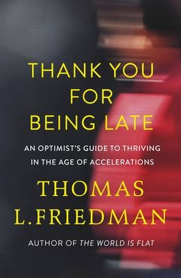 Thank You for Being Late -  Thomas L. Friedman
