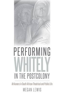 Performing Whitely in the Postcolony -  Lewis Megan Lewis