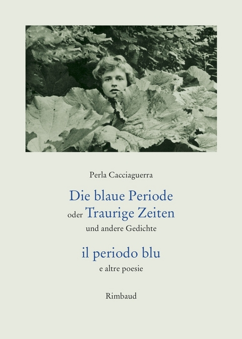 Die blaue Periode oder Traurige Zeiten und andere Gedichte/ il periodo blu e altre poesie - Perla Cacciaguerra