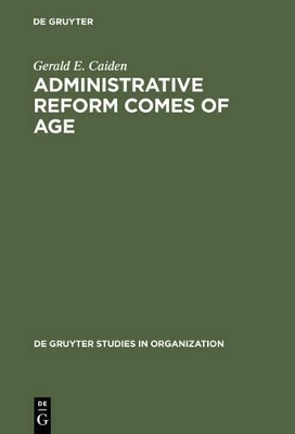 Administrative Reform Comes of Age - Gerald E. Caiden