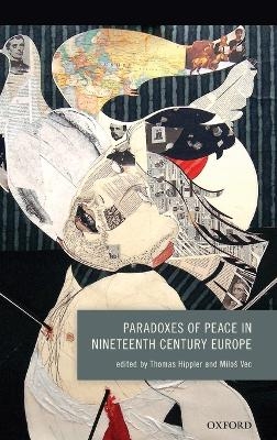 Paradoxes of Peace in Nineteenth Century Europe - 