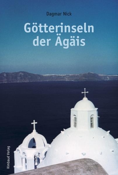 Götterinseln der Ägäis - Dagmar Nick