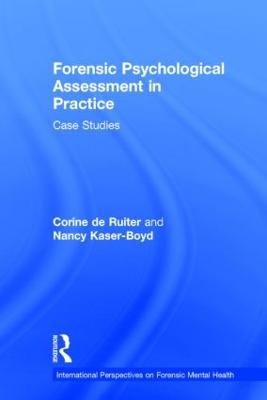 Forensic Psychological Assessment in Practice - Corine De Ruiter, Nancy Kaser-Boyd