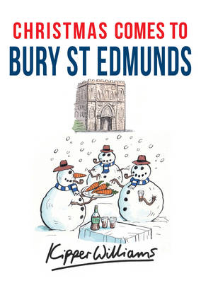 Christmas Comes to Bury St Edmunds -  Kipper Williams
