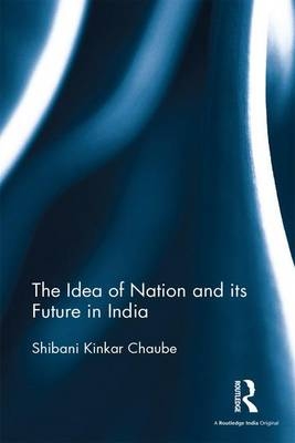 The Idea of Nation and its Future in India -  Shibani Kinkar Chaube