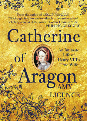 Catherine of Aragon -  Amy Licence