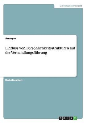 Einfluss von PersÃ¶nlichkeitsstrukturen auf die VerhandlungsfÃ¼hrung -  Anonym