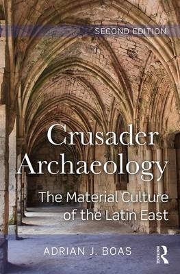 Crusader Archaeology -  Adrian J. Boas