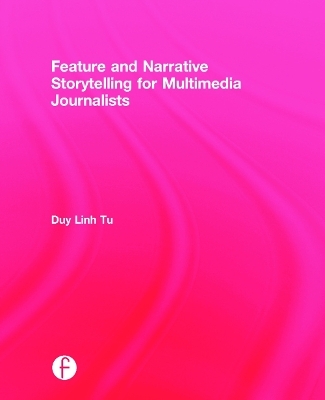 Feature and Narrative Storytelling for Multimedia Journalists - Duy Linh Tu