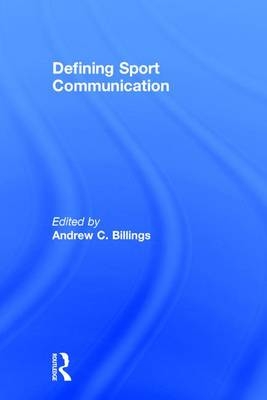 Defining Sport Communication -  Andrew C. Billings