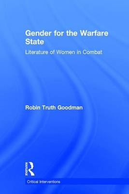 Gender for the Warfare State -  Robin Truth Goodman