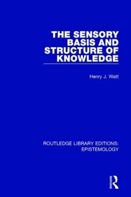 The Sensory Basis and Structure of Knowledge - Henry J. Watt