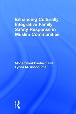 Enhancing Culturally Integrative Family Safety Response in Muslim Communities -  Lynda M. Ashbourne,  Mohammed Baobaid