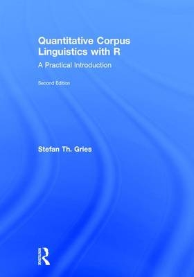 Quantitative Corpus Linguistics with R -  Stefan Th. Gries